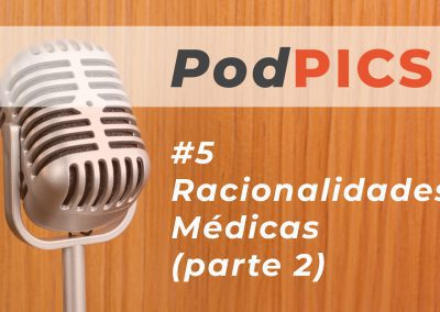 PodPICS #5 – Racionalidades Médicas (parte 2)