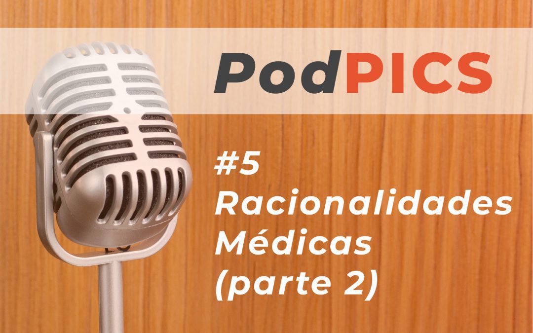 PodPICS #5 – Racionalidades Médicas (parte 2)